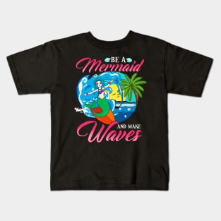 Be a Mermaid And Make Waves Adorable Mermaid Pun Kids T-Shirt